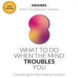 What To Do When The Mind Troubles You..., Sirshree