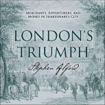 Londons Triumph, Stephen Alford