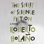 The Spirit of Science Fiction, Roberto BolaAo