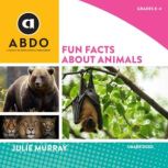 Fun Facts about Animals, Julie Murray