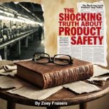 The Shocking Truth about Product Safe..., Zoey Fraisers