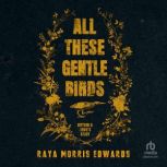 All These Gentle Birds, Raya Morris Edwards