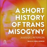 A Short History of Trans Misogyny, Jules GillPeterson