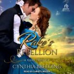 A Rakes Rebellion, Cynthia Breeding