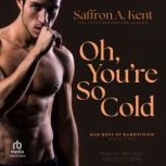 Oh, Youre So Cold, Saffron A. Kent