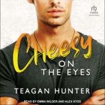 Cheesy on the Eyes, Teagan Hunter