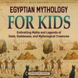 Egyptian Mythology for Kids Enthrall..., Billy Wellman