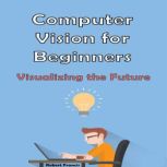 Computer Vision for Beginners, Robert Francis