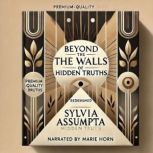 Beyond the Walls of Hidden Truths, Sylvia Assumpta