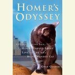 Homer's Odyssey A Fearless Feline Tale, or How I Learned About Love and Life with a Blind Wonder Cat, Gwen Cooper