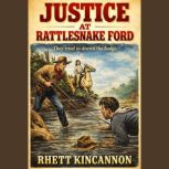 Justice at Rattlesnake Ford, Rhett Kincannon