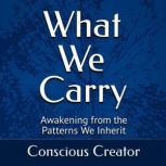 What We Carry, Conscious Creator