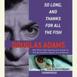 So Long, and Thanks for All the Fish, Douglas Adams