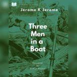 Three Men in a Boat (To Say Nothing of the Dog), Jerome K Jerome