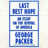Last Best Hope America in Crisis and Renewal, George Packer