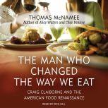 The Man Who Changed the Way We Eat Craig Claiborne and the American Food Renaissance, Thomas McNamee