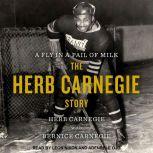 A Fly in a Pail of Milk, Herb Carnegie