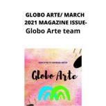 Globo arte/ MARCH 2021 magazine issue AN art magazine for helping artist, Globo Arte team