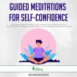Guided Meditations For Self-Confidence High-Quality Guided Meditations For Self-Confidence With the Help Of Mindfulness.  BONUS: Body Scan Meditation, Guided Meditation For Deep Sleep And Relaxing Nature Sounds!, simply healthy