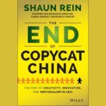 The End of Copycat China The Rise of Creativity, Innovation, and Individualism in Asia, Shaun Rein