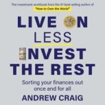 Live on Less, Invest the Rest A plai..., Andrew Craig