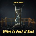 Effort to Push it Back, SKYLER FLORES