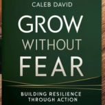 Grow Without Fear, Caleb David