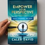 Empower Your Perspective, Caleb David