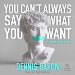 You Cant Always Say What You Want, Dennis Baron