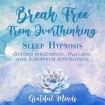Break Free From Overthinking Sleep Hy..., Grateful Minds