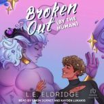Broken Out By the Human, L.E. Eldridge