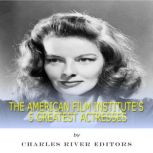 The American Film Institutes 5 Great..., Charles River Editors
