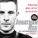 Dream. Believe. Achieve. My Autobiography, Jonathan Rea