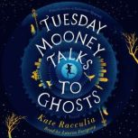 Tuesday Mooney Talks to Ghosts, Kate Racculia
