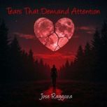 Tears That Demand Attention, Jose Raygoza