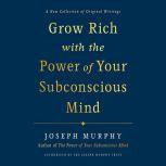 Grow Rich with the Power of Your Subc..., Joseph Murphy