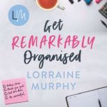 Get Remarkably Organised, Lorraine Murphy