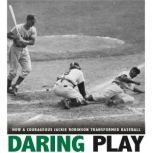 Daring Play How a Courageous Jackie Robinson Transformed Baseball, Michael Burgan