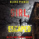 Girl, Escaped An Ella Dark FBI Suspe..., Blake Pierce