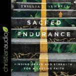 Sacred Endurance Finding Grace and Strength for a Lasting Faith, Trillia Newbell
