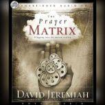 The Prayer Matrix Plugging into the Unseen Reality, David Jeremiah