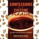 Confessions of a Caffeine Addict 40 True Anonymous Short Stories, Marina Kushner