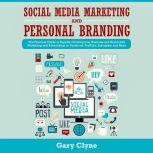 Social Media Marketing and Personal Branding Bible: The Practical Guide to Rapidly Growing your Business and Brand with Marketing and Advertising on Facebook, YouTube, Instagram and More, Gary Clyne
