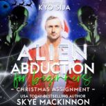 Alien Abduction for Beginners Christ..., Skye MacKinnon