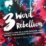 3 Word Rebellion, Michelle Mazur, Ph.D.