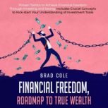 Financial Freedom, Roadmap to True We..., Brad Cole