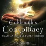 The Goldsmith's Conspiracy Glass and Steele, book 13, C.J. Archer