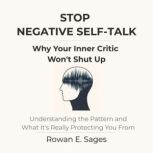 Stop Negative SelfTalk Why Your Inn..., Rowan E. Sages