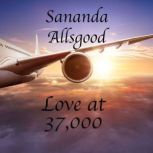 Love at 37,000 Feet, Sananda Allsgood