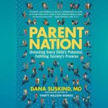 Parent Nation Unlocking Every Child's Potential, Fulfilling Society's Promise, Dana Suskind